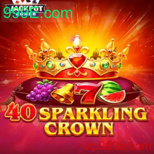 40SparklingCrown: Descubra um Universo de Entretenimento com 999E.com